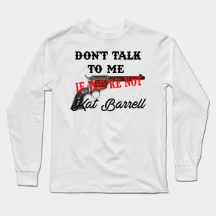 Don't talk (Kat) Long Sleeve T-Shirt